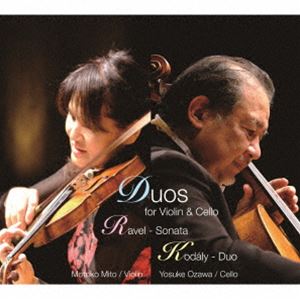 三戸素子 小澤洋介（vn／vc） / ヴァイオリンとチェロのための ラヴェル：ソナタ コダーイ：二重奏曲 作品7 [CD]