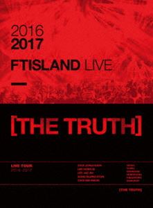 FTISLAND／2016-2017 FTISLAND LIVE［THE TRUTH］ [DVD]