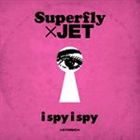 Superfly×JET / i spy i spy [CD]