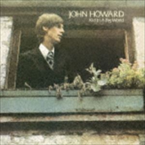 ジョン・ハワード / キッド・イン・ア・ビッグ・ワールド（Blu-specCD） [CD]