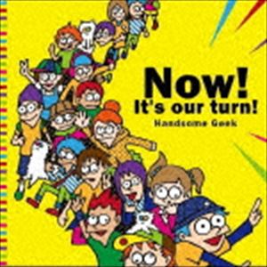 Handsome Geek / Now! It's our turn! [CD]