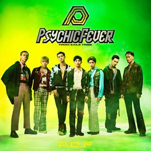 PSYCHIC FEVER from EXILE TRIBE／P.C.F